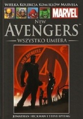 Okładka książki New Avengers: Wszystko umiera Steve Epting, Jonathan Hickman