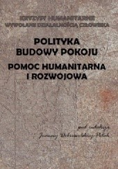 Okładka książki Polityka budowy pokoju : pomoc humanitarna i rozwojowa Joanna Dobrowolska-Polak