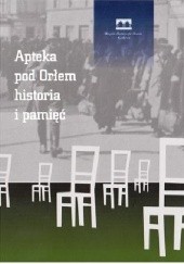 Okładka książki Apteka pod Orłem. Historia i pamięć praca zbiorowa