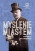 Okładka książki Myślenie miastem. Architektura Jana Zawiejskiego Jacek Purchla,&nbsp;Marek Świdrak,&nbsp;Kamila Twardowska,&nbsp;Michał Wiśniewski (architekt)