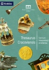 Okładka książki Thesaurus Cracoviensis. Centrum Interpretacji Artefaktów praca zbiorowa