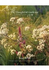 Okładka książki The Thoughtful Gardener: An Intelligent Approach to Garden Design Jinny Blom