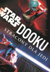 Okładka książki Dooku. Stracony dla Jedi Cavan Scott