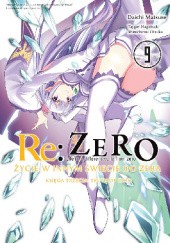 Okładka książki Re: Zero - Życie w innym świecie od zera. Księga Trzecia: Truth of Zero #9 Daichi Matsuse, Tappei Nagatsuki