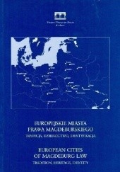 Okładka książki Europejskie miasta prawa magdeburskiego. Tradycja, dziedzictwo, identyfikacja praca zbiorowa