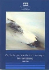 Okładka książki Pejzaże przywołane z pamięci. Ewa Ławrusiewicz - malarstwo Witold Turdza