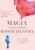 Okładka książki Magia rodzicielstwa Hedvig Montgomery