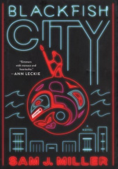 Okładka książki Blackfish City Sam J. Miller