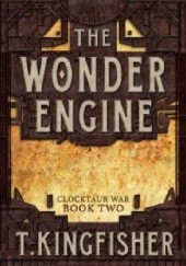 Okładka książki The Wonder Engine T. Kingfisher