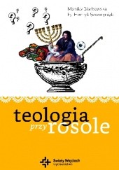 Okładka książki Teologia przy rosole Monika Białkowska, Henryk Seweryniak