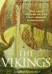 Okładka książki A Brief History of the Vikings: The Last Pagans or the First Modern Europeans? Jonathan Clements