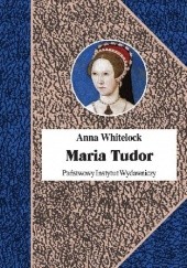 Okładka książki Maria Tudor Anna Whitelock