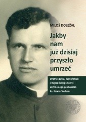 Okładka książki Jakby nam już dzisiaj przyszło umrzeć Miloš Doležal