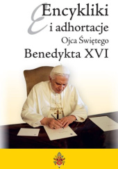 Okładka książki Encykliki i adhortacje Ojca Świętego Benedykta XVI Benedykt XVI