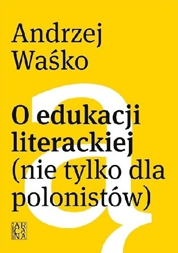 O edukacji literackiej (nie tylko dla polonistów)