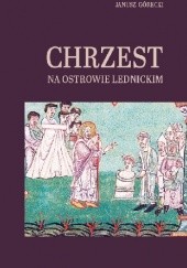 Okładka książki Chrzest na Ostrowie Lednickim Janusz Górecki