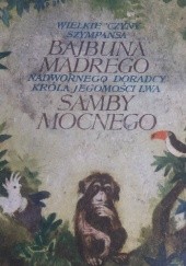Okładka książki Wielkie czyny szympansa Bajduna Mądrego, nadwornego doradcy króla jegomości lwa Samby Mocnego Kamil Giżycki, Jan Marcin Szancer (ilustrator)