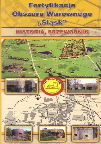 Fortyfikacje Obszaru Warownego "Śląsk" - Historia, Przewodnik