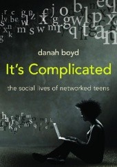 Okładka książki It's complicated. The social lives of networked teens danah boyd