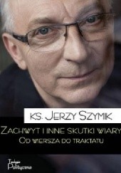 Okładka książki Zachwyt i inne skutki wiary Jerzy Szymik