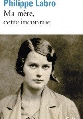 Okładka książki Ma mère, cette inconnue Philippe Labro