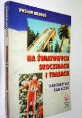 Okładka książki Na światowych skoczniach i trasach Wiesław Biedroń