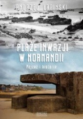 Okładka książki Plaże inwazji w Normandii. Pejzaż i historia Andrzej Łapiński