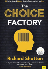 Okładka książki The Choice Factory: 25 behavioural biases that influence what we buy Richard Shotton