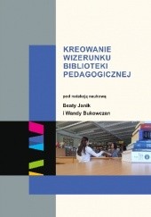 Okładka książki Kreowanie wizerunku biblioteki pedagogicznej Wanda Bukowczan, Beata Janik