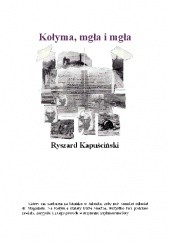 Okładka książki Kołyma, mgła i mgła Ryszard Kapuściński