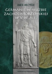 Okładka książki Germanie w służbie zachodniorzymskiej w V w. n. e. Marek Wilczyński