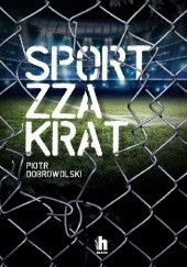 Okładka książki Sport zza krat Piotr Dobrowolski