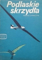 Okładka książki Podlaskie skrzydła Tadeusz Chwałczyk