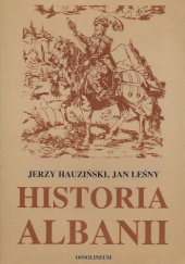 Okładka książki Historia Albanii Jerzy Hauziński, Jan Leśny