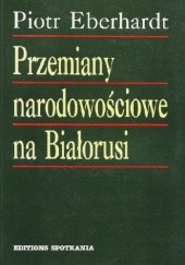 Okładka książki Przemiany narodowościowe na Białorusi Piotr Eberhardt