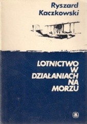 Okładka książki Lotnictwo w działaniach na morzu Ryszard Kaczkowski