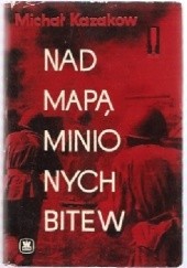 Okładka książki Nad mapą minionych bitew Michał Kazakow