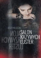 Okładka książki Salon krzywych luster Jerzy Kusecki