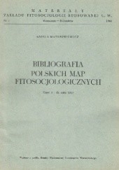 Okładka książki Bibliografia polskich map fitosocjologicznych. Część 1: do roku 1963 Aniela Matuszkiewicz