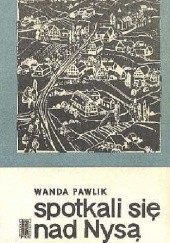 Okładka książki Spotkali się nad Nysą Wanda Pawlik