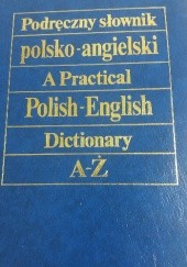 Okładka książki Podręczny słownik polsko-angielski. A practical Polish-English Dictionary A-ż Jan Stanisławski, Małgorzata Szercha