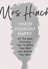 Okładka książki Hinch Yourself Happy: All The Best Cleaning Tips To Shine Your Sink And Soothe Your Soul Mrs Hinch, Mrs Hinch