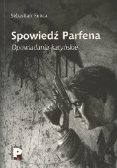 Okładka książki Spowiedź Parfena. Opowiadania katyńskie. Sebastian Reńca