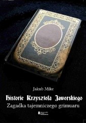 Okładka książki Historie Krzysztofa Jaworskiego. Zagadka tajemniczego grimuaru Jakub Mike