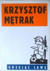 Okładka książki Grzejąc ławę Krzysztof Mętrak