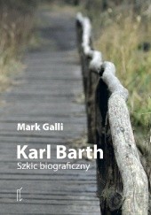 Okładka książki Karl Barth. Szkic biograficzny Mark Galli