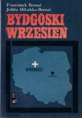 Okładka książki Bydgoski wrzesień Franciszek Bernaś, Julitta Mikulska-Bernaś