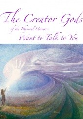 Okładka książki The Creator Gods Of The Physical Universe Would Like To Talk To You Wynn Free