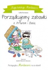 Okładka książki Moja kolekcja Montessori. Porządkujemy zabawki z Arturem i Basią Lydie Barusseau