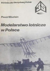Okładka książki Modelarstwo lotnicze w Polsce od zarania do 1944 roku Paweł Elsztein